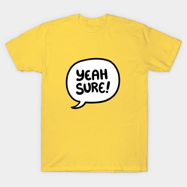 Yeah sure! T-Shirt by Ghosticalz